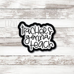 Teacher Appreciation Cookie Cutter. Teachers Gonna Teach.