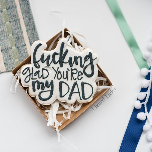 Father's Day Cookie Cutter. Fucking glad you're my dad