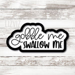 Gobble Me. Swallow Me. Thanksgiving Cookie Cutter.