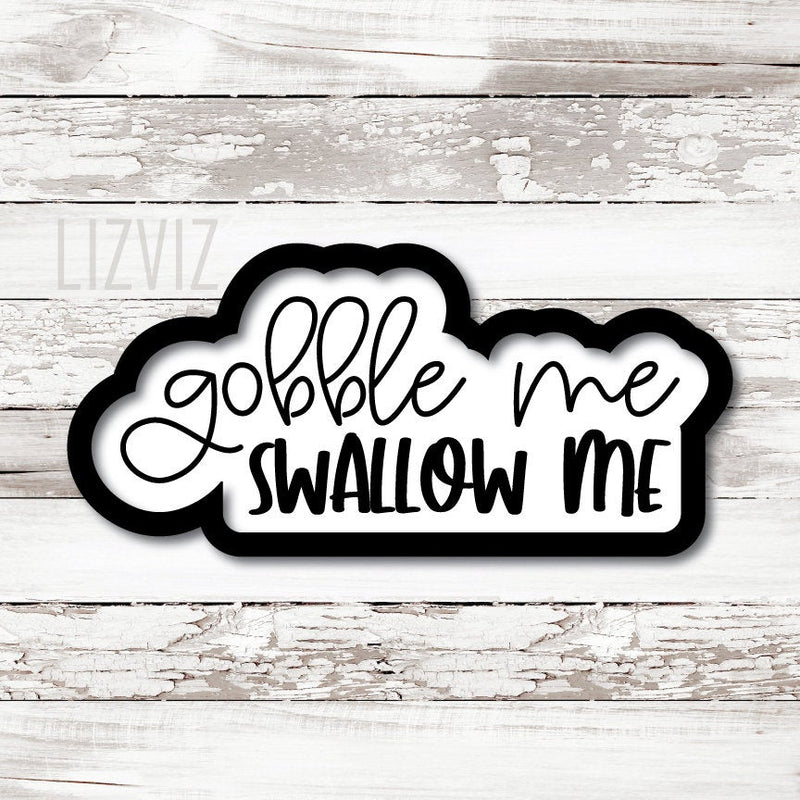 Gobble Me. Swallow Me. Thanksgiving Cookie Cutter.