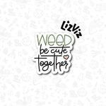 weed be cute together cookie cutter 420 cookie Cutter. Weed Cookie Cutter Marijuana valentine weed